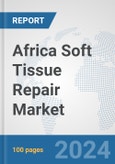 Africa Soft Tissue Repair Market: Prospects, Trends Analysis, Market Size and Forecasts up to 2031- Product Image
