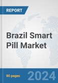 Brazil Smart Pill Market: Prospects, Trends Analysis, Market Size and Forecasts up to 2032- Product Image