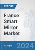 France Smart Mirror Market: Prospects, Trends Analysis, Market Size and Forecasts up to 2032- Product Image