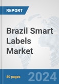 Brazil Smart Labels Market: Prospects, Trends Analysis, Market Size and Forecasts up to 2032- Product Image