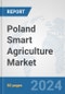 Poland Smart Agriculture Market: Prospects, Trends Analysis, Market Size and Forecasts up to 2032 - Product Image
