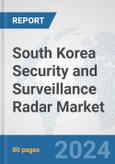 South Korea Security and Surveillance Radar Market: Prospects, Trends Analysis, Market Size and Forecasts up to 2032- Product Image