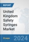United Kingdom Safety Syringes Market: Prospects, Trends Analysis, Market Size and Forecasts up to 2032 - Product Image