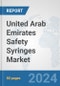 United Arab Emirates Safety Syringes Market: Prospects, Trends Analysis, Market Size and Forecasts up to 2032 - Product Image