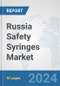 Russia Safety Syringes Market: Prospects, Trends Analysis, Market Size and Forecasts up to 2032 - Product Image