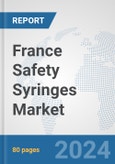 France Safety Syringes Market: Prospects, Trends Analysis, Market Size and Forecasts up to 2032- Product Image