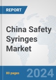 China Safety Syringes Market: Prospects, Trends Analysis, Market Size and Forecasts up to 2032- Product Image