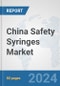 China Safety Syringes Market: Prospects, Trends Analysis, Market Size and Forecasts up to 2032 - Product Thumbnail Image