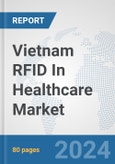 Vietnam RFID In Healthcare Market: Prospects, Trends Analysis, Market Size and Forecasts up to 2032- Product Image