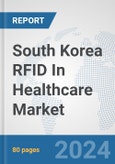 South Korea RFID In Healthcare Market: Prospects, Trends Analysis, Market Size and Forecasts up to 2032- Product Image