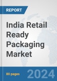 India Retail Ready Packaging Market: Prospects, Trends Analysis, Market Size and Forecasts up to 2032- Product Image
