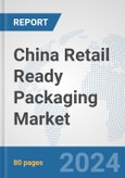 China Retail Ready Packaging Market: Prospects, Trends Analysis, Market Size and Forecasts up to 2032- Product Image