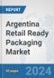 Argentina Retail Ready Packaging Market: Prospects, Trends Analysis, Market Size and Forecasts up to 2032 - Product Image