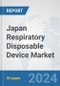 Japan Respiratory Disposable Device Market: Prospects, Trends Analysis, Market Size and Forecasts up to 2032 - Product Image