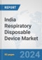 India Respiratory Disposable Device Market: Prospects, Trends Analysis, Market Size and Forecasts up to 2032 - Product Image