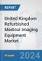 United Kingdom Refurbished Medical Imaging Equipment Market: Prospects, Trends Analysis, Market Size and Forecasts up to 2032 - Product Thumbnail Image