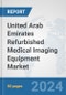 United Arab Emirates Refurbished Medical Imaging Equipment Market: Prospects, Trends Analysis, Market Size and Forecasts up to 2032 - Product Thumbnail Image