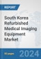 South Korea Refurbished Medical Imaging Equipment Market: Prospects, Trends Analysis, Market Size and Forecasts up to 2032 - Product Thumbnail Image