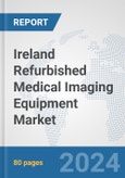 Ireland Refurbished Medical Imaging Equipment Market: Prospects, Trends Analysis, Market Size and Forecasts up to 2032- Product Image