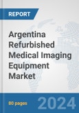 Argentina Refurbished Medical Imaging Equipment Market: Prospects, Trends Analysis, Market Size and Forecasts up to 2032- Product Image