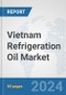 Vietnam Refrigeration Oil Market: Prospects, Trends Analysis, Market Size and Forecasts up to 2032 - Product Thumbnail Image