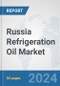 Russia Refrigeration Oil Market: Prospects, Trends Analysis, Market Size and Forecasts up to 2032 - Product Image