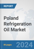 Poland Refrigeration Oil Market: Prospects, Trends Analysis, Market Size and Forecasts up to 2032- Product Image