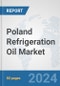 Poland Refrigeration Oil Market: Prospects, Trends Analysis, Market Size and Forecasts up to 2032 - Product Image