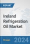 Ireland Refrigeration Oil Market: Prospects, Trends Analysis, Market Size and Forecasts up to 2032 - Product Thumbnail Image