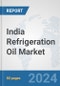 India Refrigeration Oil Market: Prospects, Trends Analysis, Market Size and Forecasts up to 2032 - Product Thumbnail Image