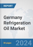 Germany Refrigeration Oil Market: Prospects, Trends Analysis, Market Size and Forecasts up to 2032- Product Image