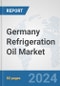 Germany Refrigeration Oil Market: Prospects, Trends Analysis, Market Size and Forecasts up to 2032 - Product Thumbnail Image