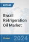 Brazil Refrigeration Oil Market: Prospects, Trends Analysis, Market Size and Forecasts up to 2032 - Product Thumbnail Image