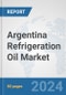 Argentina Refrigeration Oil Market: Prospects, Trends Analysis, Market Size and Forecasts up to 2032 - Product Image