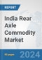 India Rear Axle Commodity Market: Prospects, Trends Analysis, Market Size and Forecasts up to 2032 - Product Image