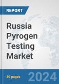 Russia Pyrogen Testing Market: Prospects, Trends Analysis, Market Size and Forecasts up to 2032- Product Image