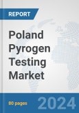 Poland Pyrogen Testing Market: Prospects, Trends Analysis, Market Size and Forecasts up to 2032- Product Image