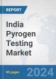 India Pyrogen Testing Market: Prospects, Trends Analysis, Market Size and Forecasts up to 2032- Product Image