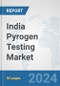 India Pyrogen Testing Market: Prospects, Trends Analysis, Market Size and Forecasts up to 2032 - Product Image