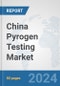 China Pyrogen Testing Market: Prospects, Trends Analysis, Market Size and Forecasts up to 2032 - Product Thumbnail Image