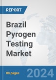 Brazil Pyrogen Testing Market: Prospects, Trends Analysis, Market Size and Forecasts up to 2032- Product Image