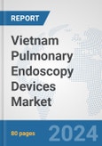 Vietnam Pulmonary Endoscopy Devices Market: Prospects, Trends Analysis, Market Size and Forecasts up to 2032- Product Image