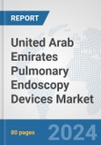 United Arab Emirates Pulmonary Endoscopy Devices Market: Prospects, Trends Analysis, Market Size and Forecasts up to 2032- Product Image
