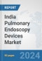 India Pulmonary Endoscopy Devices Market: Prospects, Trends Analysis, Market Size and Forecasts up to 2032 - Product Image