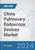 China Pulmonary Endoscopy Devices Market: Prospects, Trends Analysis, Market Size and Forecasts up to 2032- Product Image
