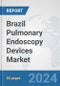 Brazil Pulmonary Endoscopy Devices Market: Prospects, Trends Analysis, Market Size and Forecasts up to 2032 - Product Image