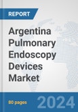 Argentina Pulmonary Endoscopy Devices Market: Prospects, Trends Analysis, Market Size and Forecasts up to 2032- Product Image