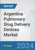 Argentina Pulmonary Drug Delivery Devices Market: Prospects, Trends Analysis, Market Size and Forecasts up to 2032- Product Image