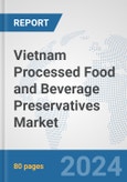 Vietnam Processed Food and Beverage Preservatives Market: Prospects, Trends Analysis, Market Size and Forecasts up to 2032- Product Image