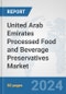 United Arab Emirates Processed Food and Beverage Preservatives Market: Prospects, Trends Analysis, Market Size and Forecasts up to 2032 - Product Image